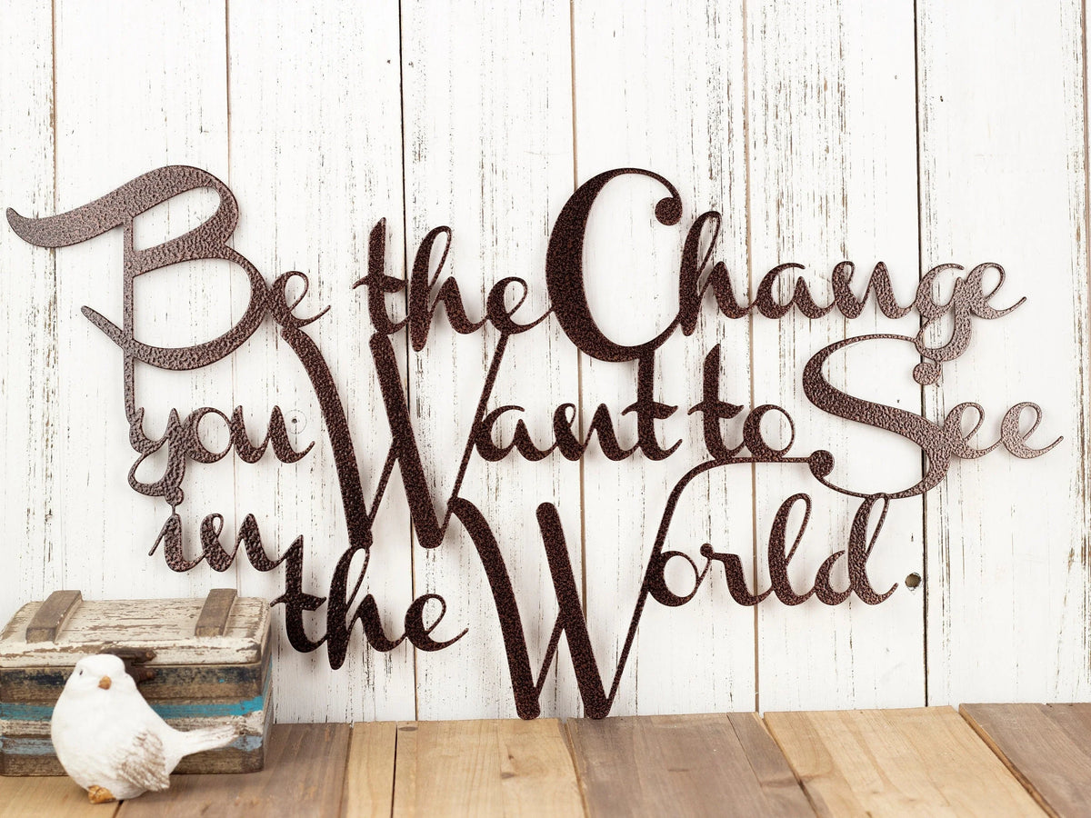 Be The Change You Want To See In The World Metal Sign Copper Outdoor Sign Metal Wall Decor - 8 inches - metal sign