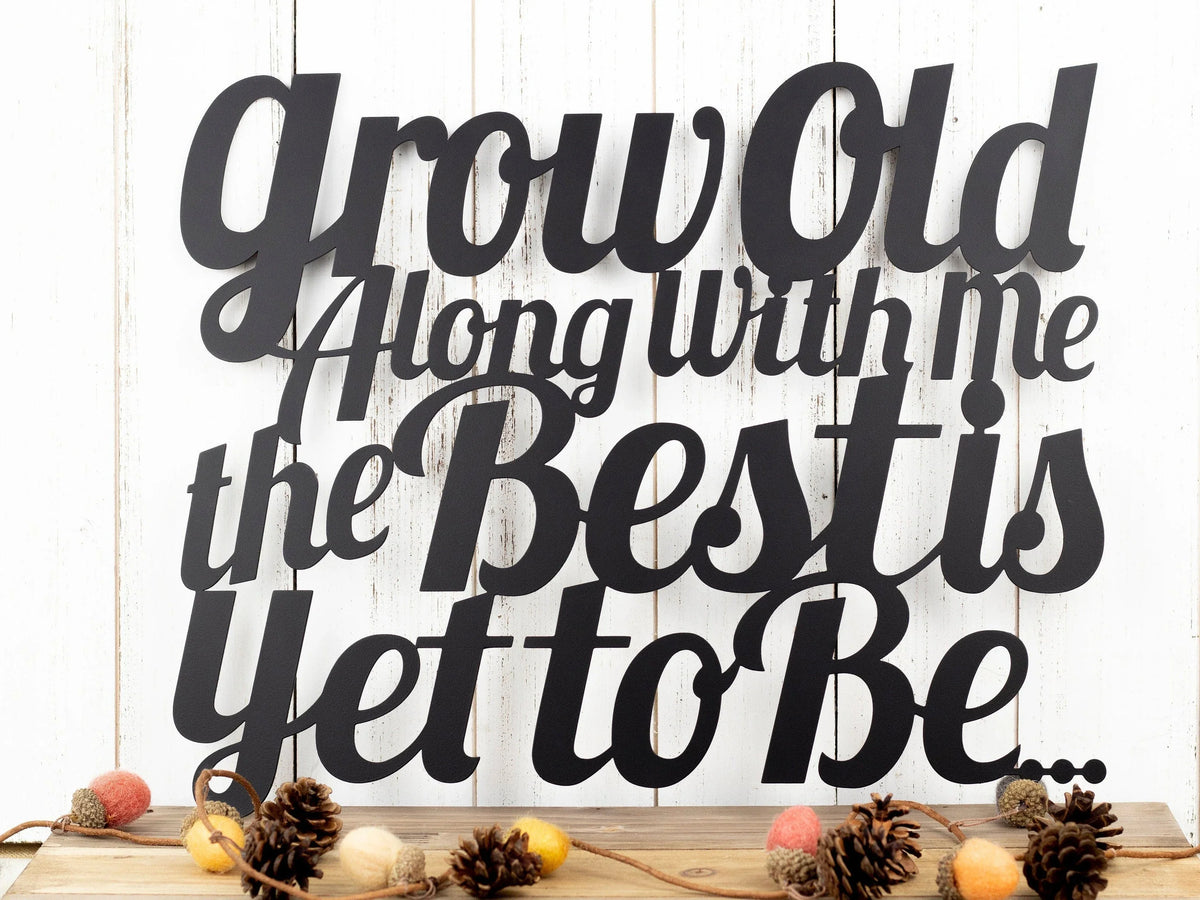 Grow Old Along With Me Metal Sign Grow Old Wall Decor Wall Hanging Grow Old Sign Gift Anniversary - 8 inches - metal sign