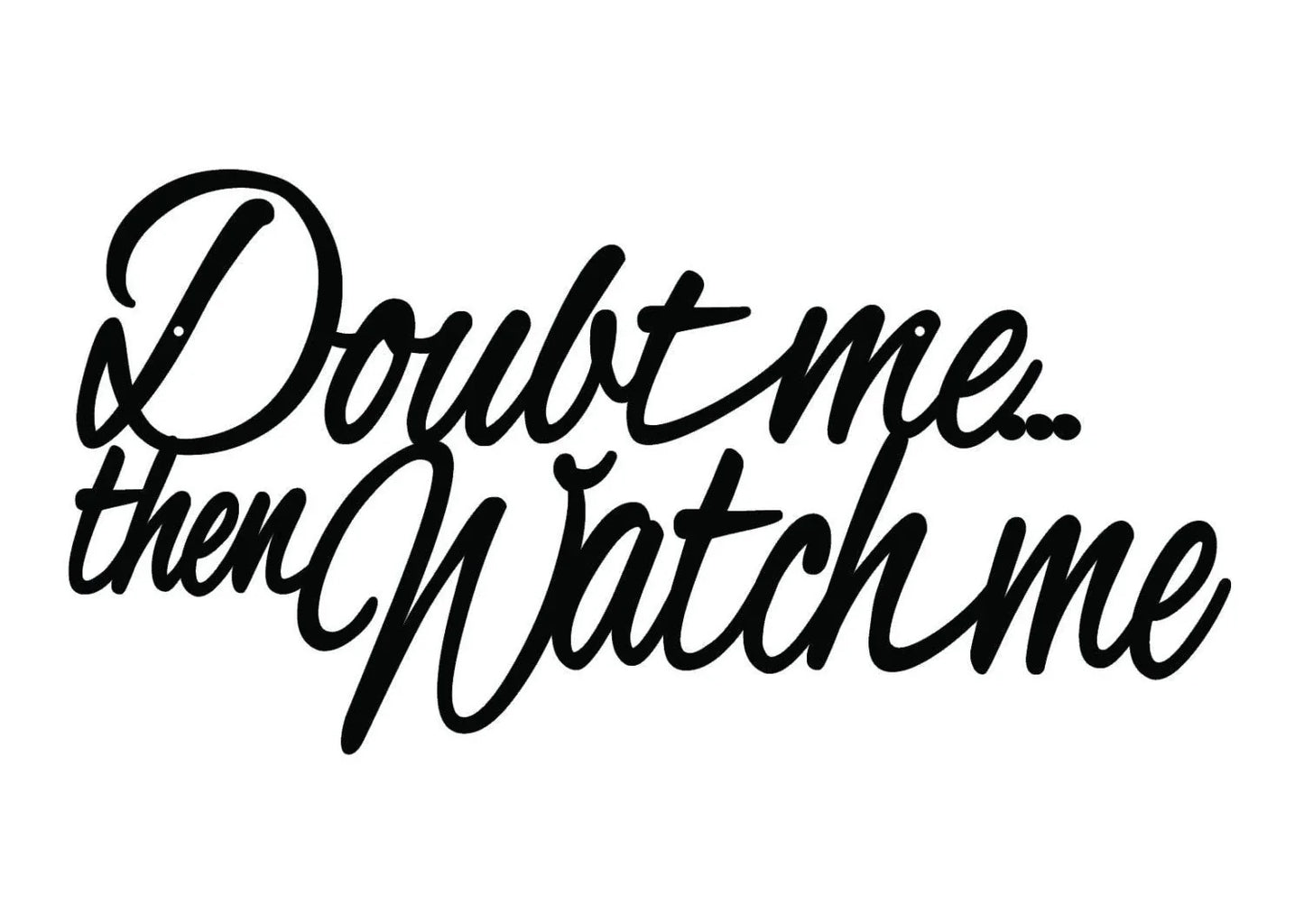 Doubt Me Then Watch Me Metal Sign Black Metal Wall Decor Sign Wall Hanging Wall Art - 8 inches - metal sign