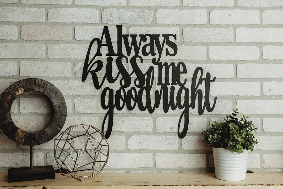 Always Kiss Me Goodnight Metal Sign Cut Metal Sign Wall Metal Art - 8 inches - metal sign