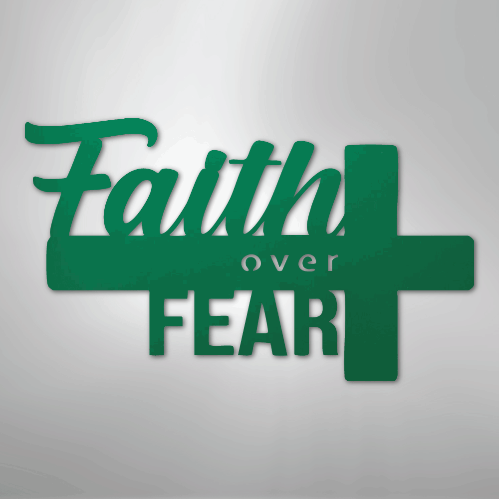 Faith Over Fear- Steel Sign