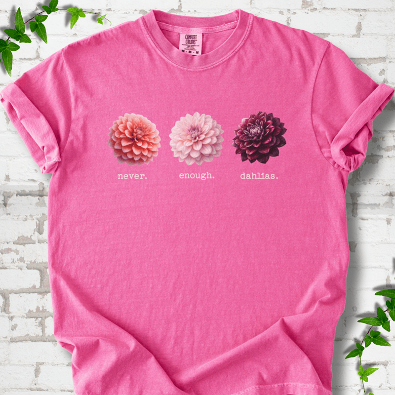Never Enough Dahlias T-Shirt