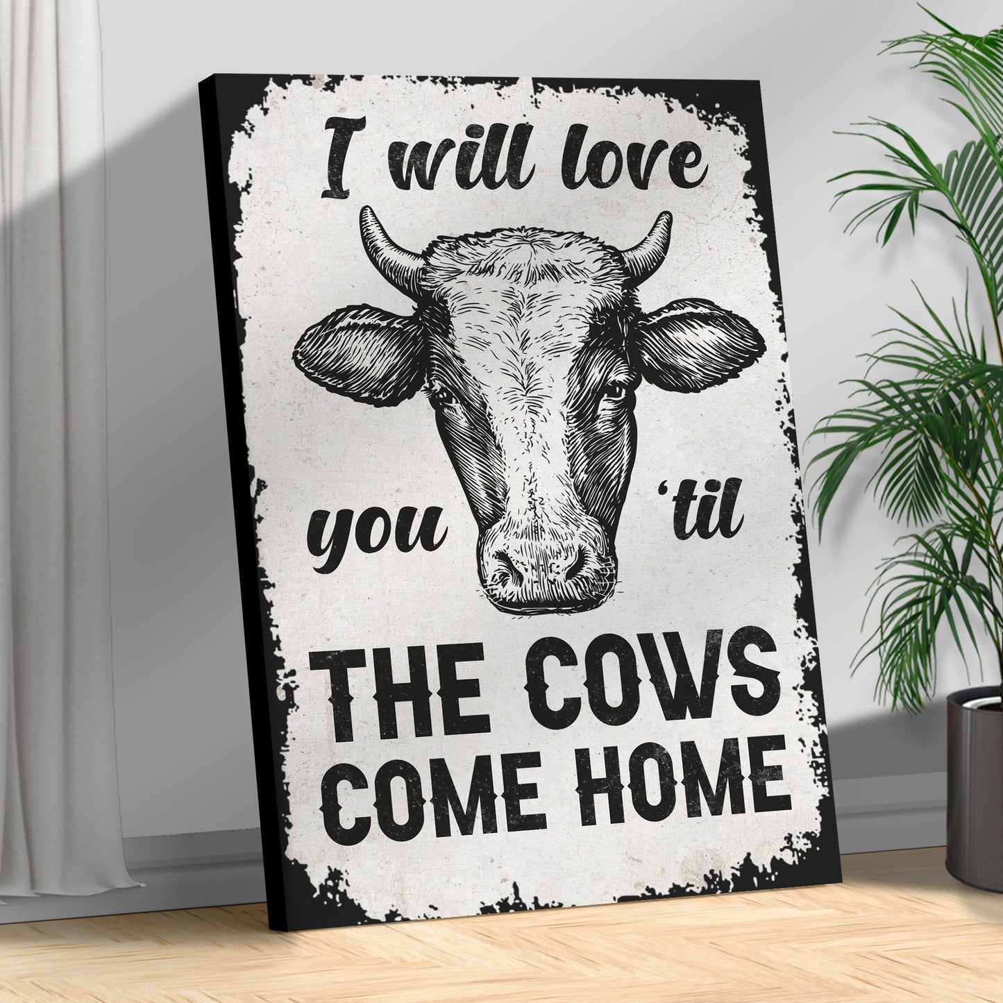 I Will Love You Til The Cows Come Home Sign III
