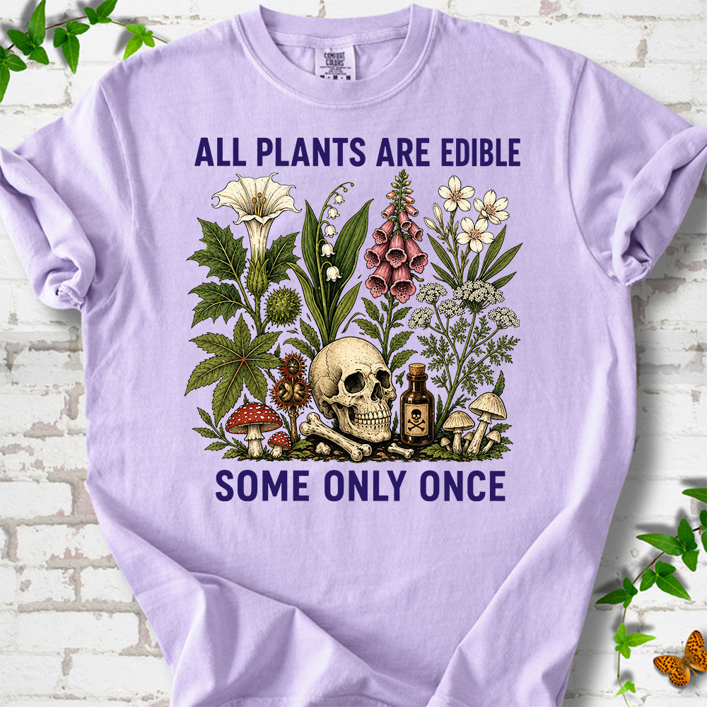 All Plants Are Edible Some Only Once T-Shirt