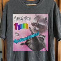 I Put the Fun in Dysfunctional Raccoon T-Shirt, funny meme tee gift