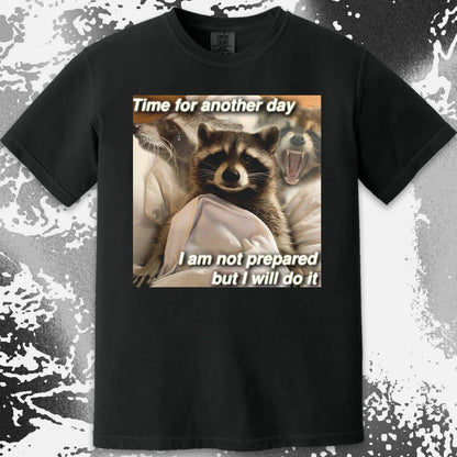 Time for Another Day Raccoon T-Shirt – Not Prepared But Doing It, funny meme tee gift (view 9)