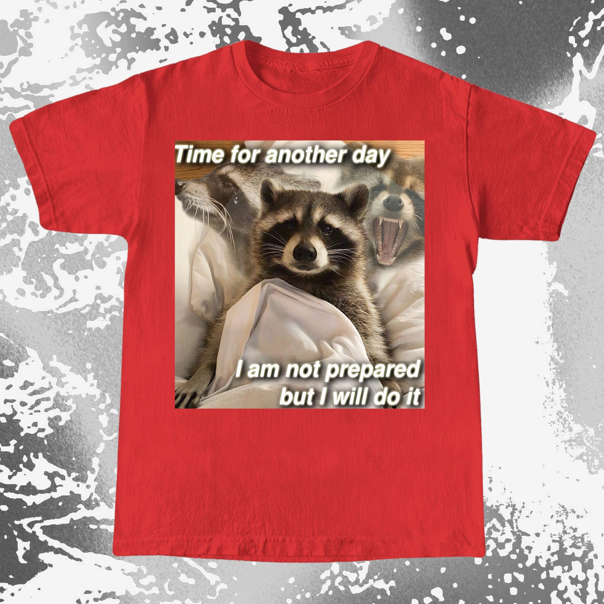 Time for Another Day Raccoon T-Shirt – Not Prepared But Doing It, funny meme tee gift (view 18)