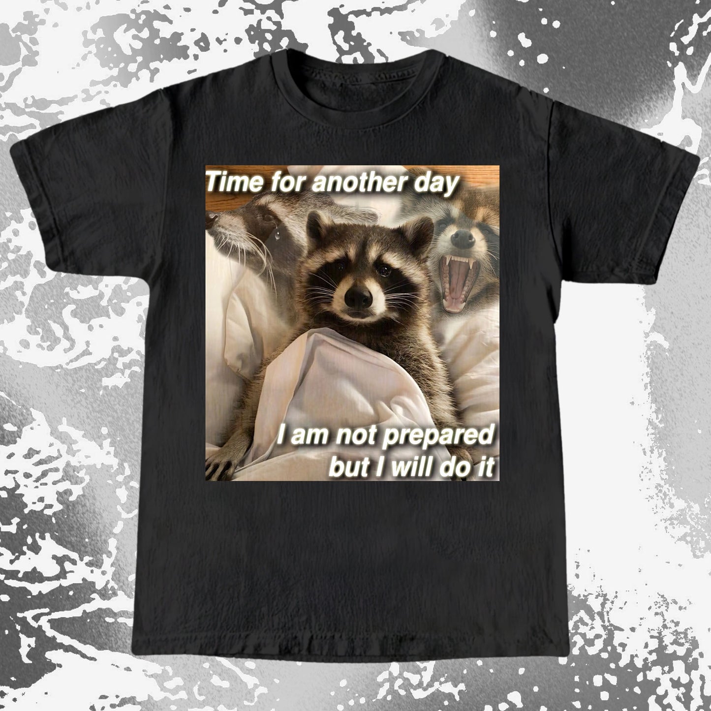 Time for Another Day Raccoon T-Shirt – Not Prepared But Doing It, funny meme tee gift (view 12)