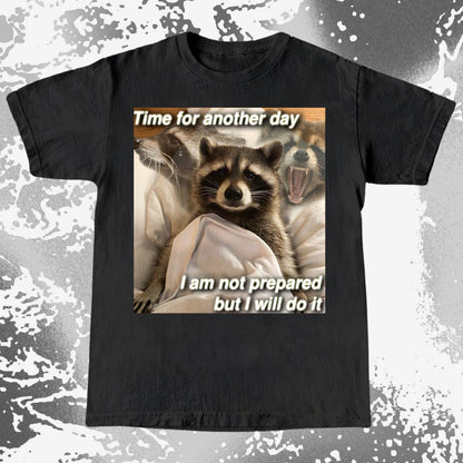 Time for Another Day Raccoon T-Shirt – Not Prepared But Doing It, funny meme tee gift (view 12)