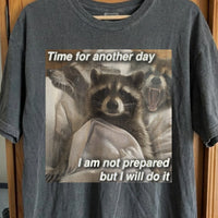Time for Another Day Raccoon T-Shirt – Not Prepared But Doing It, funny meme tee gift