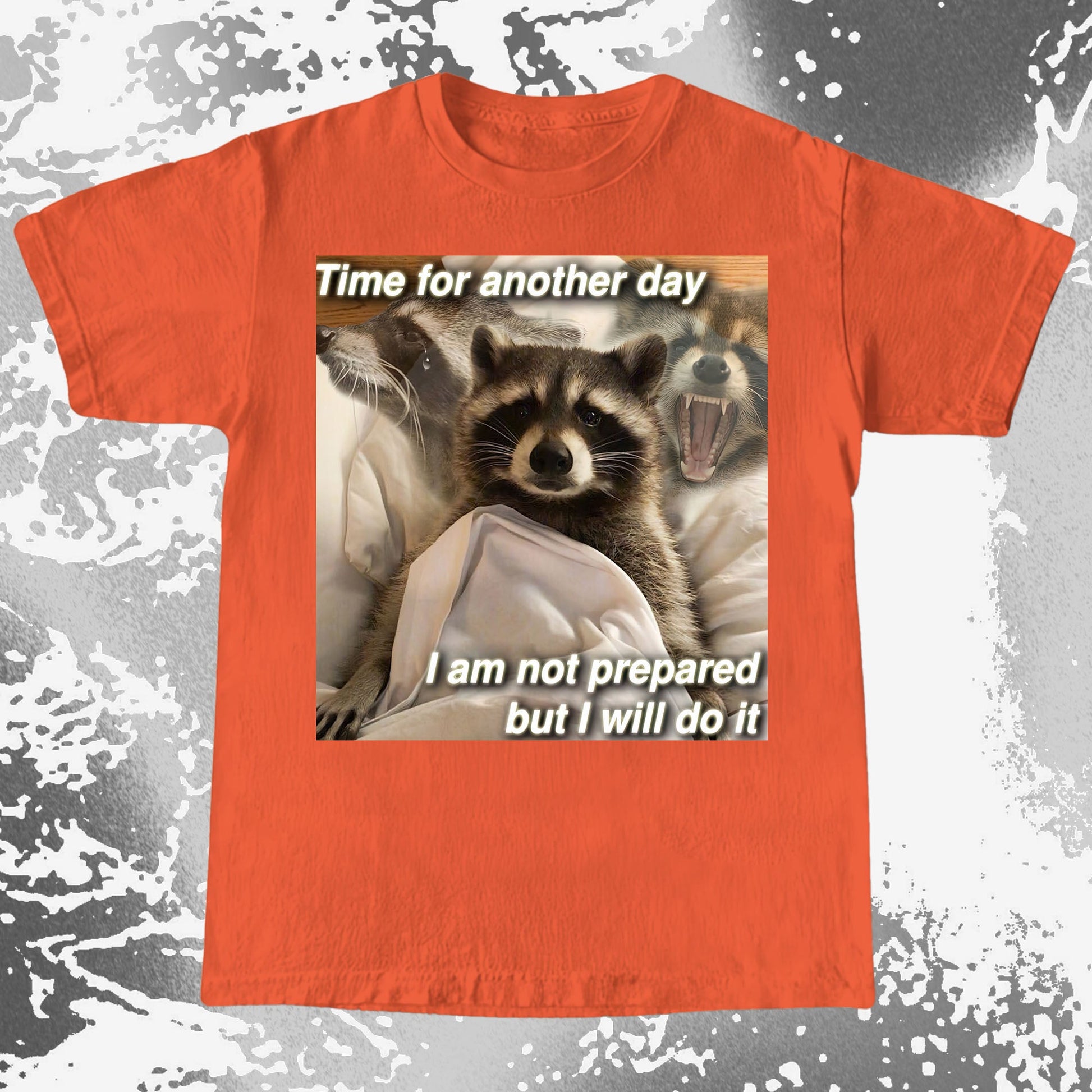 Time for Another Day Raccoon T-Shirt – Not Prepared But Doing It, funny meme tee gift (view 16)