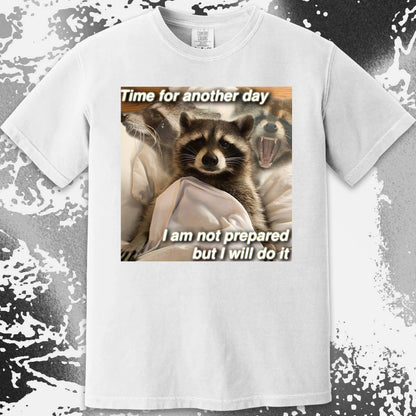 Time for Another Day Raccoon T-Shirt – Not Prepared But Doing It, funny meme tee gift (view 7)
