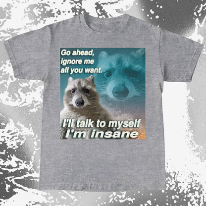 Go Ahead Ignore Me Raccoon T-Shirt – I'll Talk to Myself, funny meme tee gift (view 18)