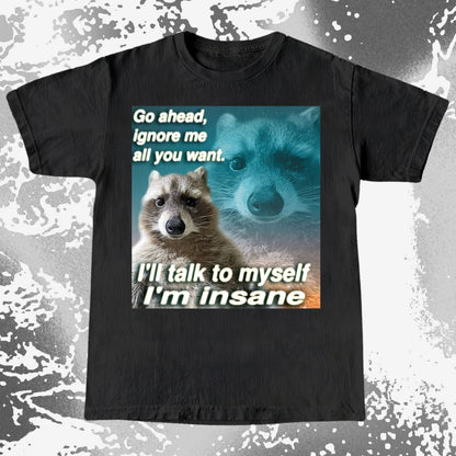 Go Ahead Ignore Me Raccoon T-Shirt – I'll Talk to Myself, funny meme tee gift (view 16)