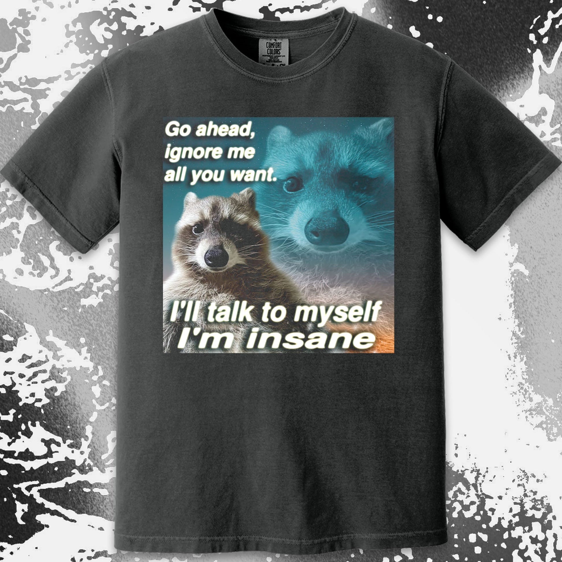 Go Ahead Ignore Me Raccoon T-Shirt – I'll Talk to Myself, funny meme tee gift (view 10)
