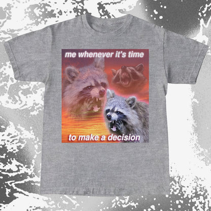 Decision Making Raccoon T-Shirt – Me Whenever It's Time, funny meme tee gift (view 18)