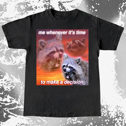 Decision Making Raccoon T-Shirt – Me Whenever It's Time, funny meme tee gift (view 16)