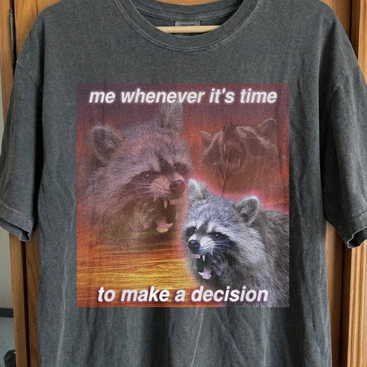 Decision Making Raccoon T-Shirt – Me Whenever It's Time, funny meme tee gift