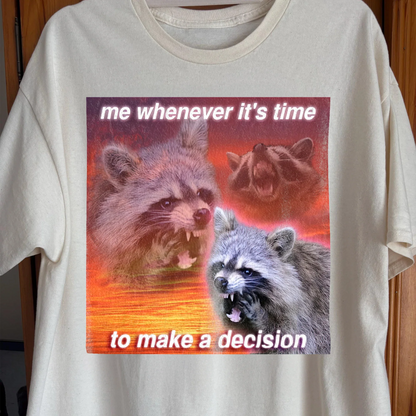 Decision Making Raccoon T-Shirt – Me Whenever It's Time, funny meme tee gift (view 2)