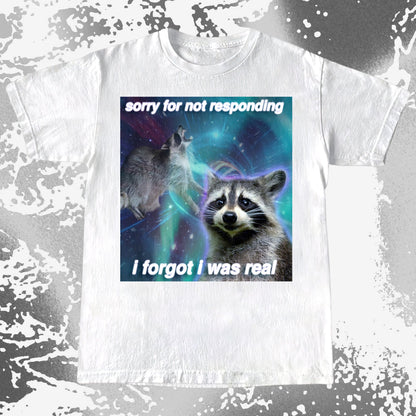 Sorry for Not Responding Raccoon T-Shirt – I Forgot I Was Real, funny meme tee gift (view 18)