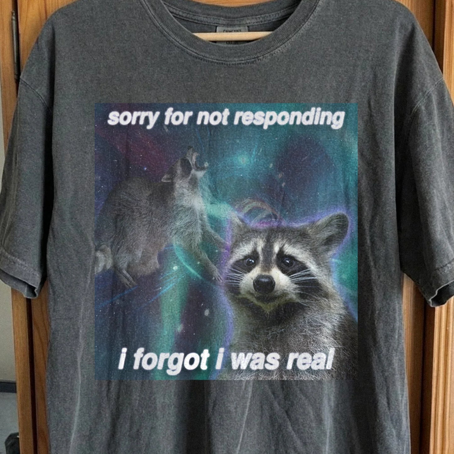 Sorry for Not Responding Raccoon T-Shirt – I Forgot I Was Real, funny meme tee gift