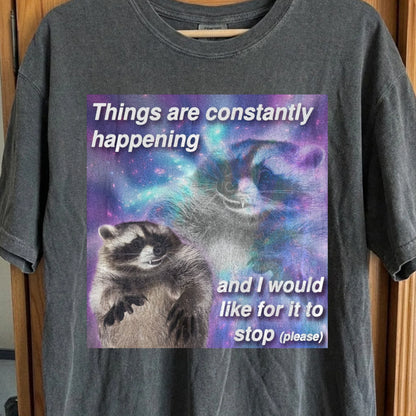 Things Are Constantly Happening Raccoon T-Shirt, funny meme tee gift