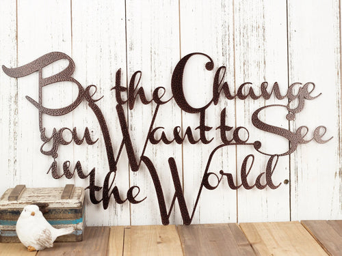 Be The Change You Want To See In The World Metal Sign Copper Outdoor Sign Metal Wall Decor - 8 inches - metal sign