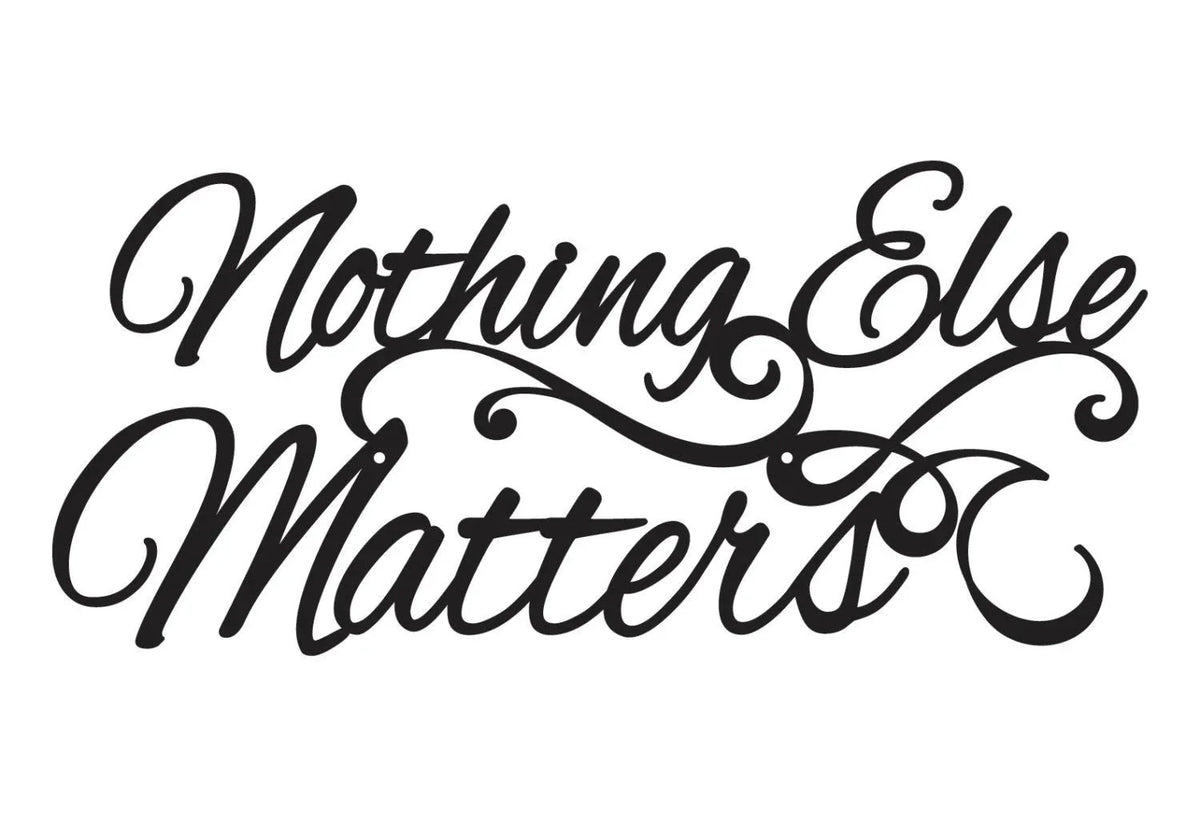 Nothing Else Matters Sign Black Metal Wall Decor Sign Signage Wall Hanging Script - 8 inches - metal sign