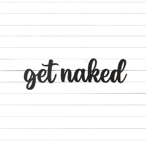 Get Naked Sign Bathroom Sign Bathroom Decor Funny Bathroom Sign Cute Bathroom Sign Powder Room Sign Gift For Mom - 8 inches - metal sign