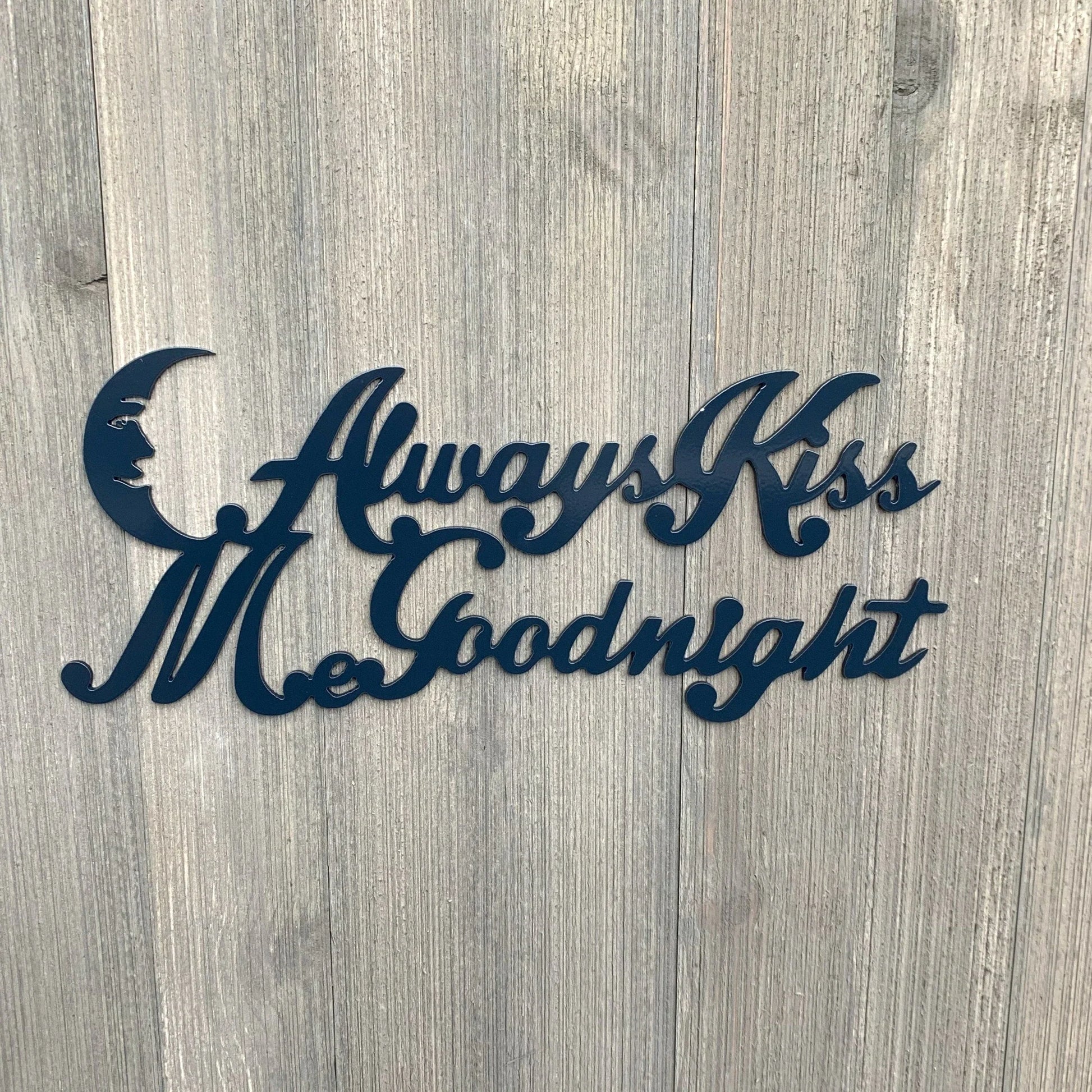 Always Kiss Me Goodnight Metal Sign Cutout Cut Metal Sign Wall Metal Art - 8 inches - metal sign