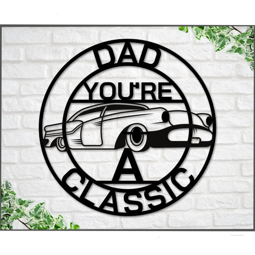 Dad Sign Dad You're A Classic Gift For Dad Metal Sign Gift For Dad Classic Car Sign Classic Truck Sign Gift For Dad Metal Fathers - 8 inches - metal sign