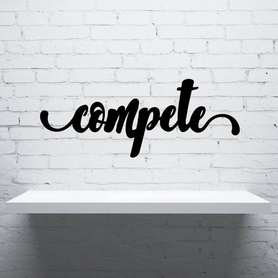 Compete Sign Cut Metal Sign Wall Decor Metal Sign Metal Art - 8 inches - metal sign