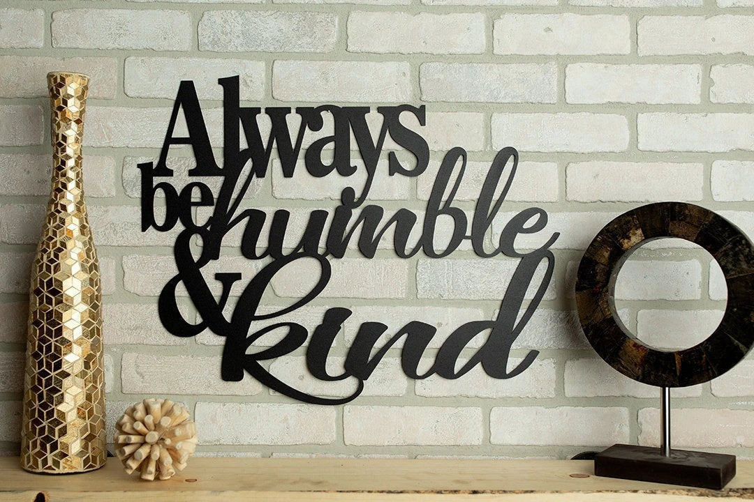 Always Be Humble And Kind Metal Sign Cut Metal Sign Wall Metal Art - 8 inches - metal sign