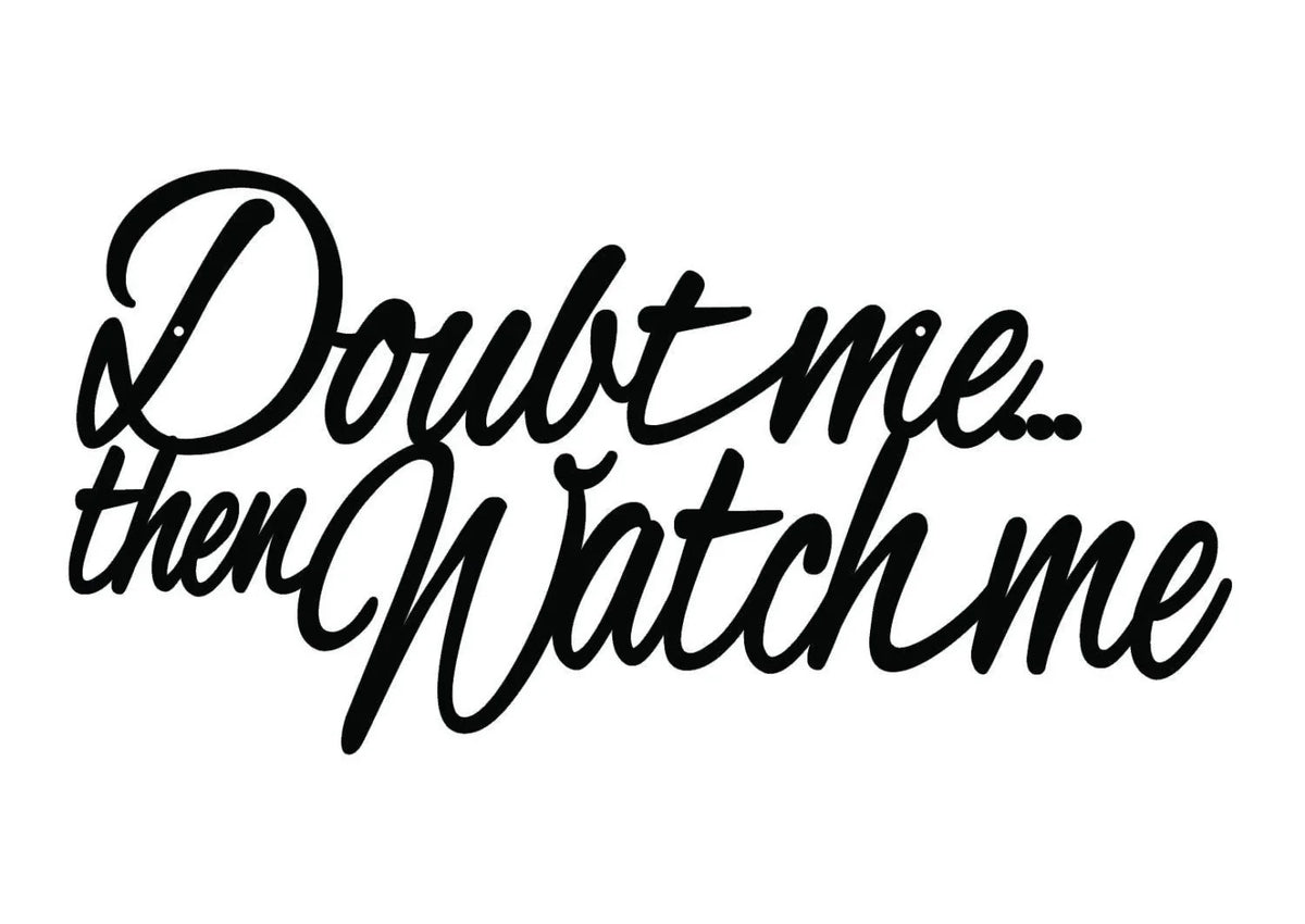 Doubt Me Then Watch Me Metal Sign Black Metal Wall Decor Sign Wall Hanging Wall Art - 8 inches - metal sign