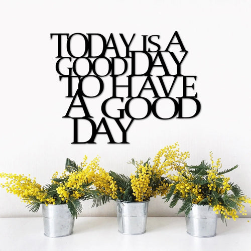 Today Is A Good Day To Have A Good Day Sign Inspirational Metal Wall Decor Metal Wall Quote For Office Or Home Wall Saying - 8 inches - metal sign