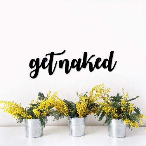 Metal Get Naked Bathroom Sign Funny Bathroom Art Bath Decor Bathroom Sign Metal Word Decor Script Words For The Wall - 8 inches - metal sign