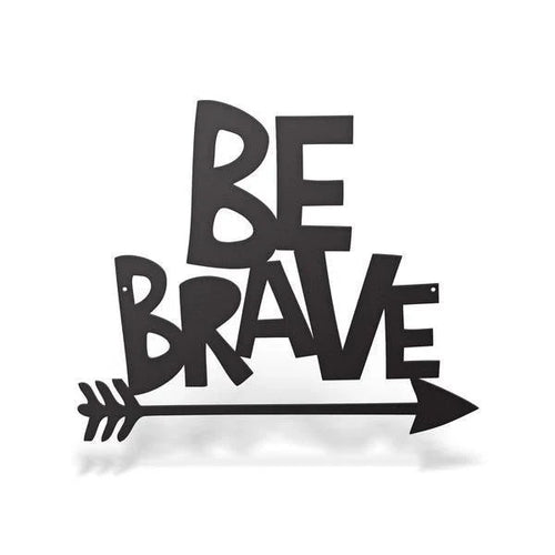 Be Brave Sign Cut Metal Sign Metal House Sign - 8 inches - metal sign