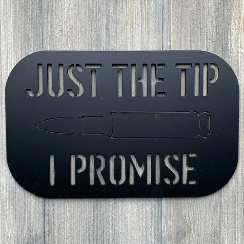 Just The Tip I Promise Metal Sign Cutout Cut Metal Sign Wall Metal Art - 8 inches - metal sign