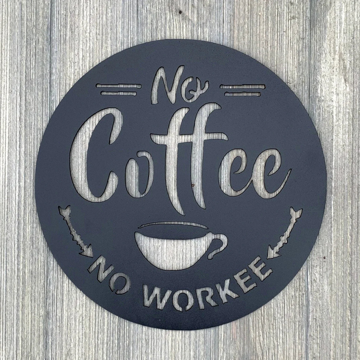 No Coffee No Workee Cut Metal Sign Wall Metal Art - 8 inches - metal sign