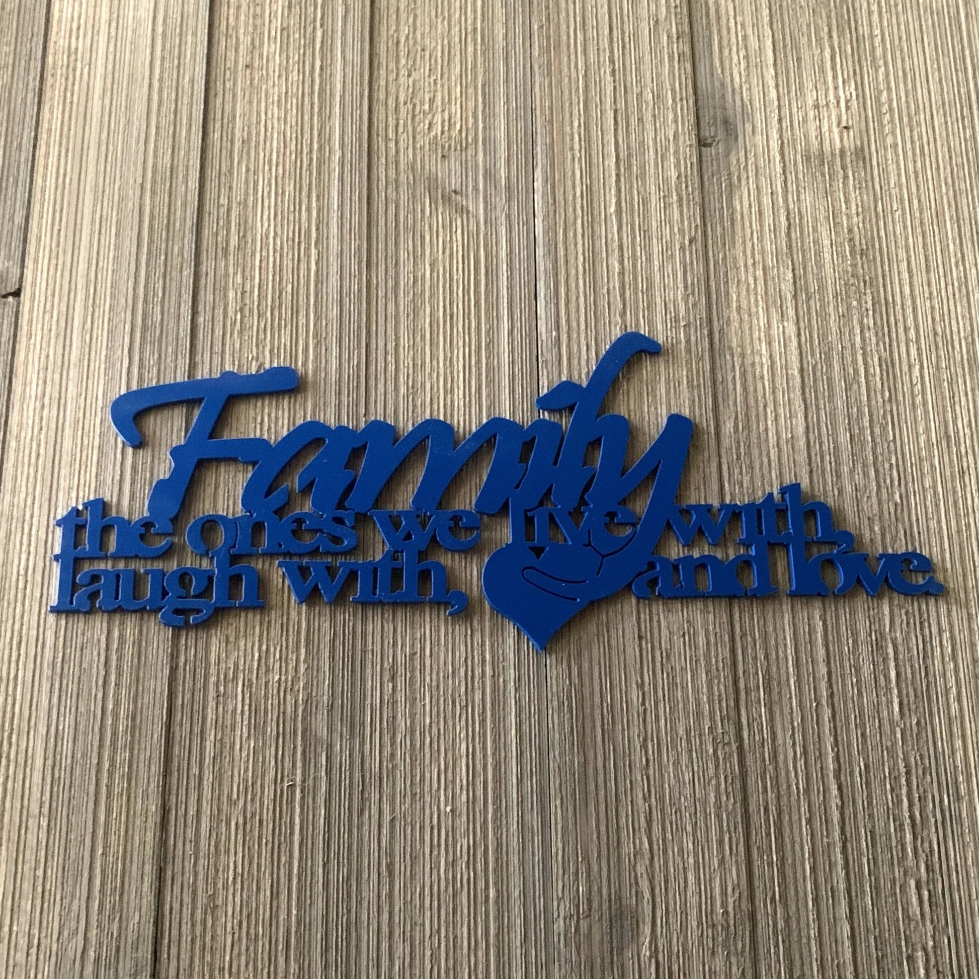 Family The Ones We Live With Laugh With And Love. Metal Sign Cutout Cut Metal Sign Wall Metal Art - 8 inches - metal sign