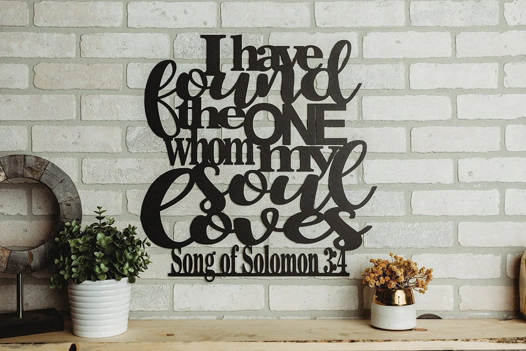 I Have Found The One Whom My Soul Loves Metal Art Verse Wall Decor Cut Metal Sign Wall Metal Art - 8 inches - metal sign
