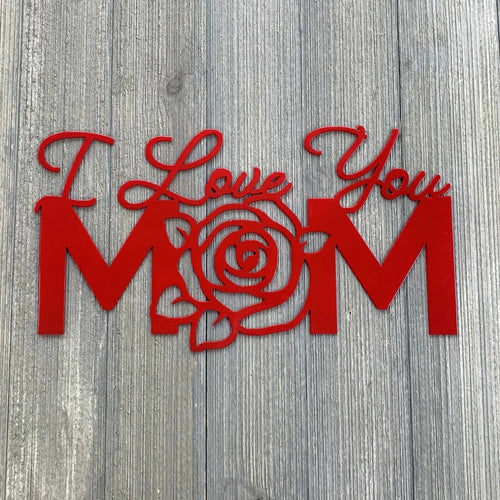 I Love You Mom Metal Sign Cutout Cut Metal Sign Wall Metal Art - 8 inches - metal sign