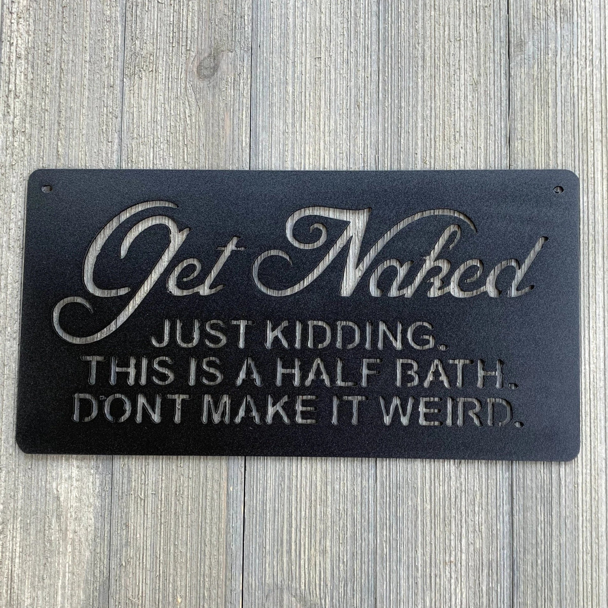 Get Naked Just Kidding This Is A Half Bath Don't Make It Weird Metal Sign Cutout Cut Metal Sign Wall Metal Art - 8 inches - metal sign