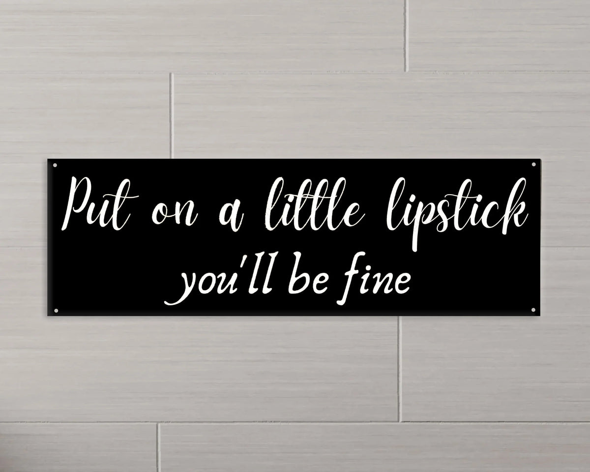 Put On A Little Lipstick You'll Be Fine Metal Sign Lipstick Sign Bathroom Sign Bathroom Decor Funny Bathroom Sign Decor - 10 inches - metal sign