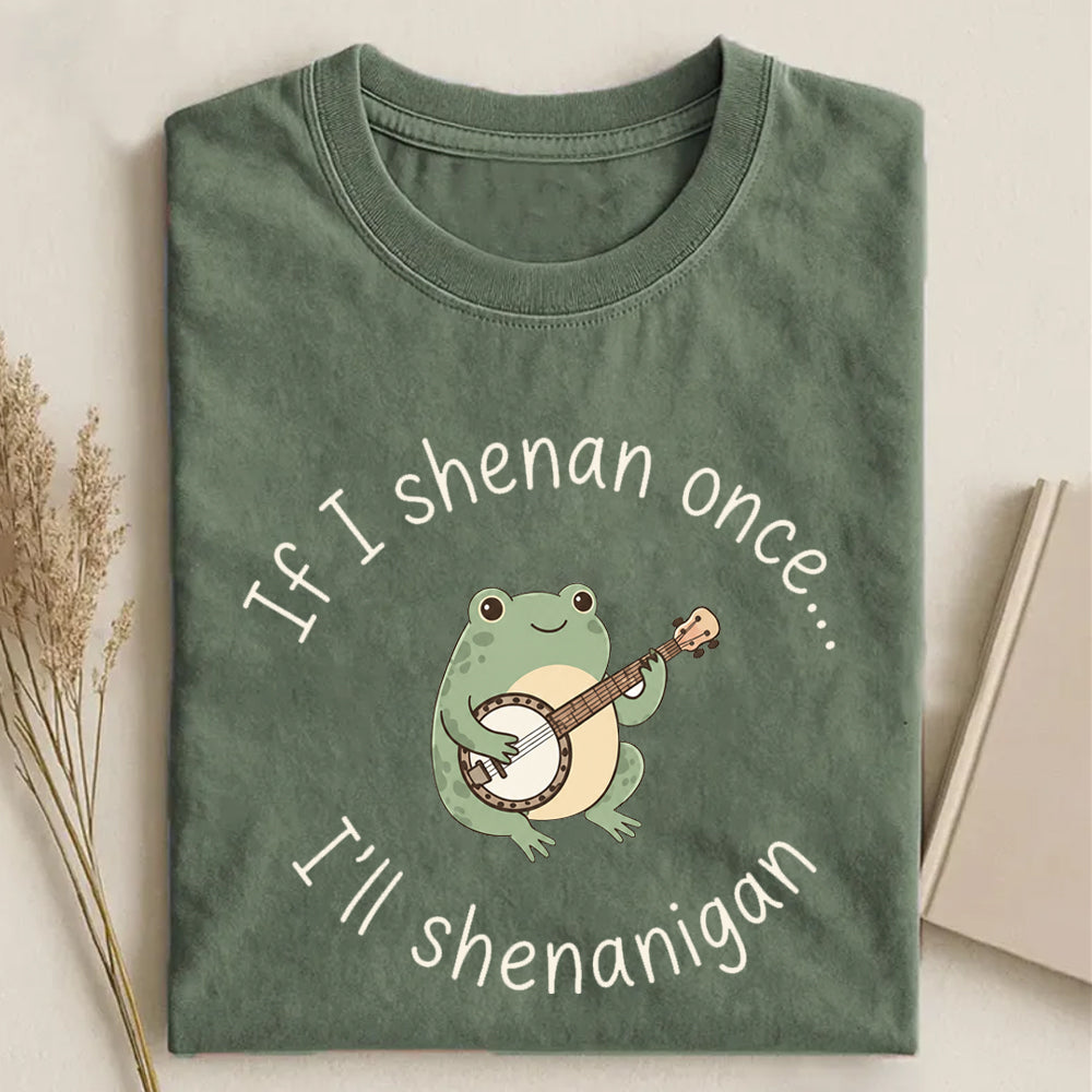 If I Shenan Once I'll Shenanigan Frog T-shirt