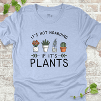 It's Not Hoarding If It's Plants T-Shirt