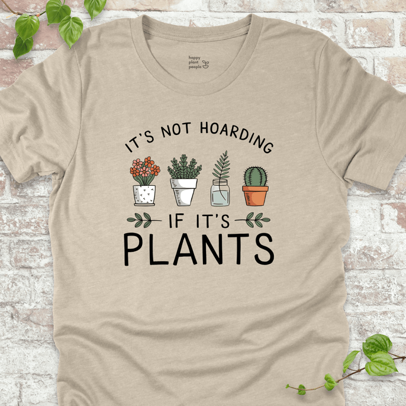 It's Not Hoarding If It's Plants T-Shirt