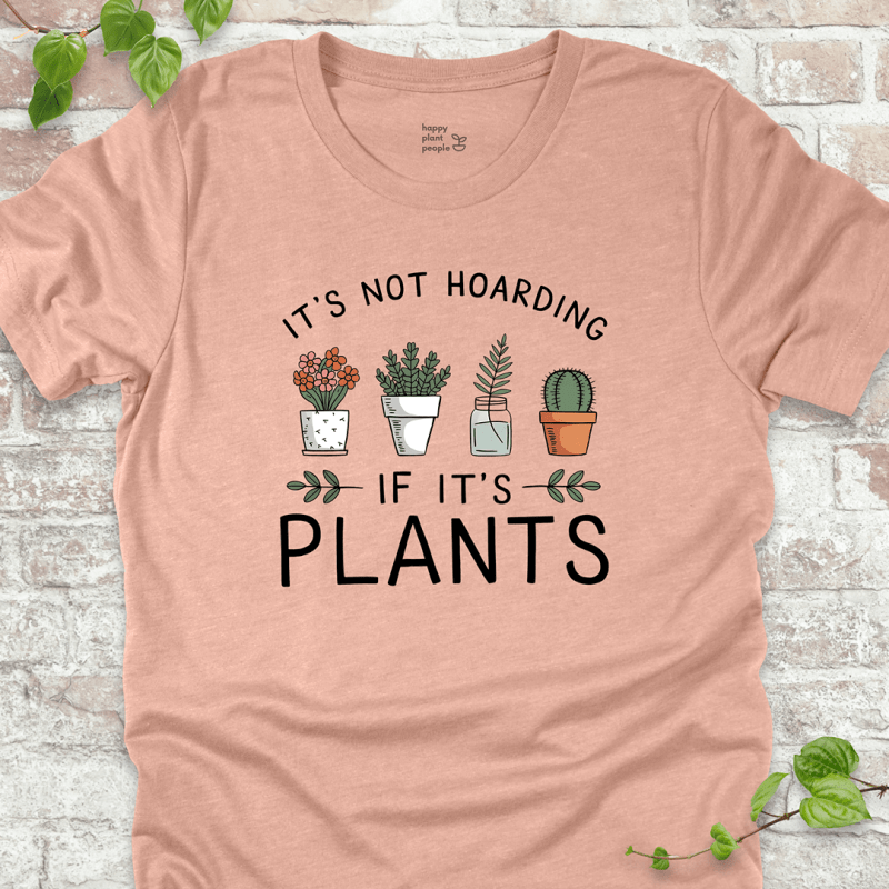 It's Not Hoarding If It's Plants T-Shirt