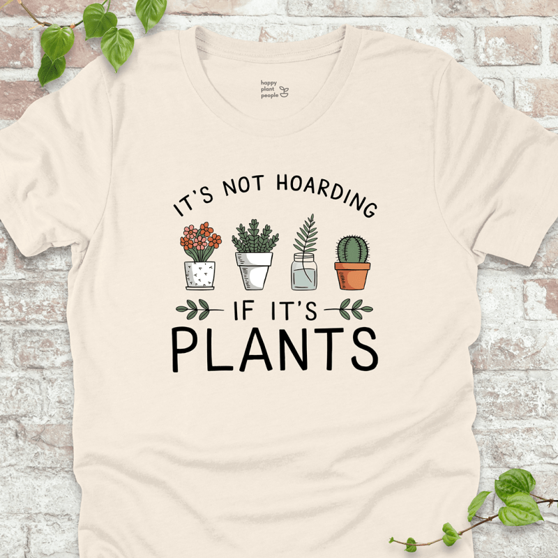It's Not Hoarding If It's Plants T-Shirt