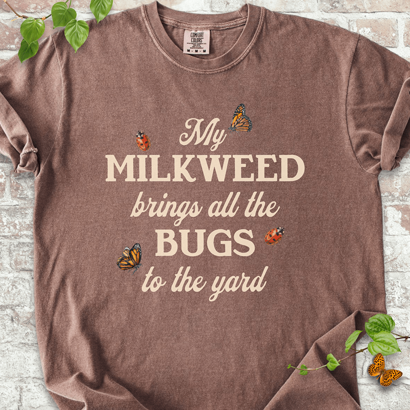 My Milkweed Brings All the Bugs to the Yard T-shirt